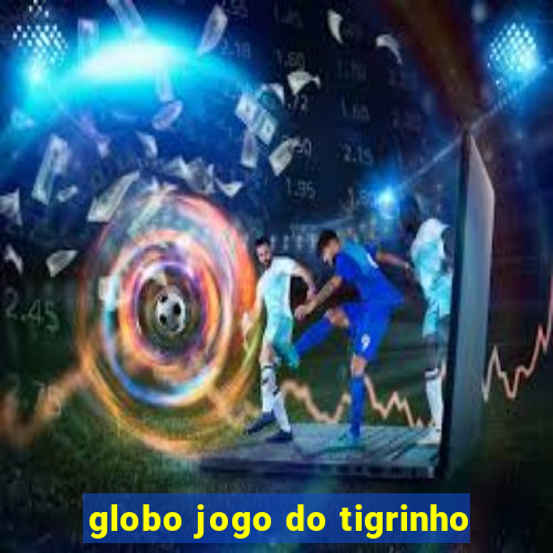 globo jogo do tigrinho